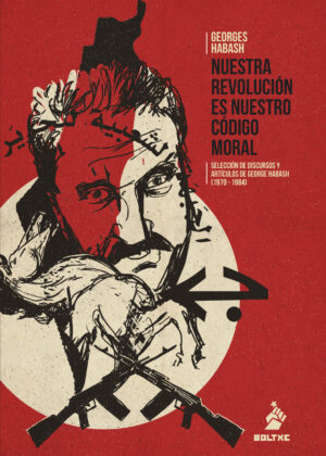 Georges Habash: Nuestra revolución es nuestro código moral